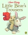 Little Bear’s Trousers by Jane Hissey