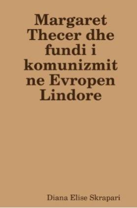 Margaret Theçer Dhe Fundi I Komunizmit Në Evropën Lindore (Unknown Binding)