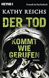 Der Tod kommt wie gerufen by Kathy Reichs