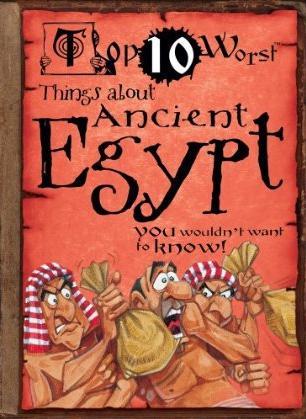 Top 10 Worst Things about Ancient Egypt: You Wouldn't Want to Know! (Paperback)