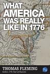 What America Was Really Like in 1776 by Thomas    Fleming