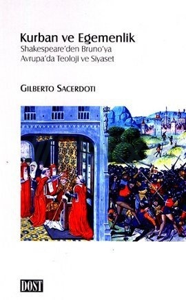 Kurban ve Egemenlik: Shakespeare'den Bruno'ya Avrupa'da Teoloji Ve Siyaset (Paperback)