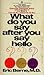 What Do You Say After You Say Hello?