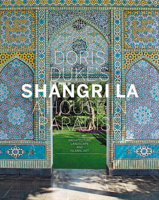 Doris Duke's Shangri-La: A House in Paradise: Architecture, Landscape, and Islamic Art (Hardcover)