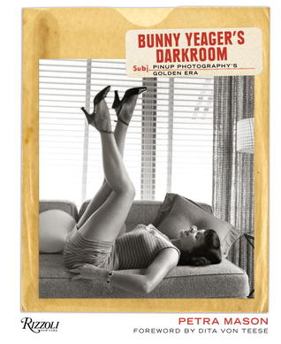 Bunny Yeager's Darkroom: Pin-up Photography's Golden Era (Hardcover)