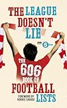 The League Doesn't Lie: The 606 Book of Football Lists The League Doesn't Lie: The 606 Book of Football Lists