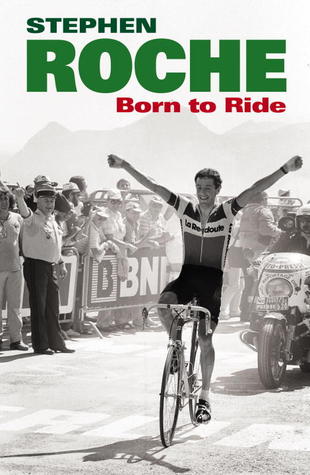 Born to Ride: The Autobiography of Stephen Roche