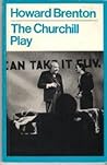 The Churchill play: As it will be performed in the winter of 1984 by the internees of Churchill Camp somewhere in England (A Methuen modern play) The Churchill play: As it will be performed in the winter of 1984 by the internees of Churchill Camp somewhere in England (A Methuen modern play)