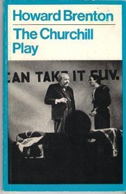 The Churchill play: As it will be performed in the winter of 1984 by the internees of Churchill Camp somewhere in England (A Methuen modern play)