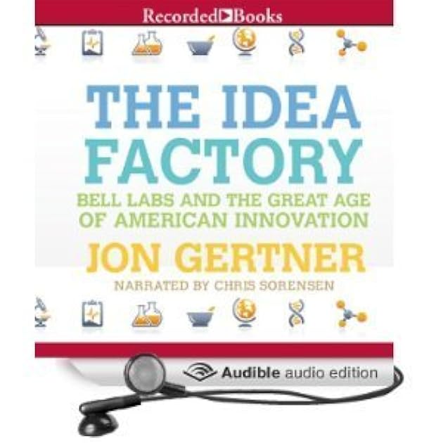 The Idea Factory: Bell Labs and the Great Age of American Innovation