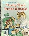 Timothy Tiger's Terrible Toothache (A Little Golden Book)