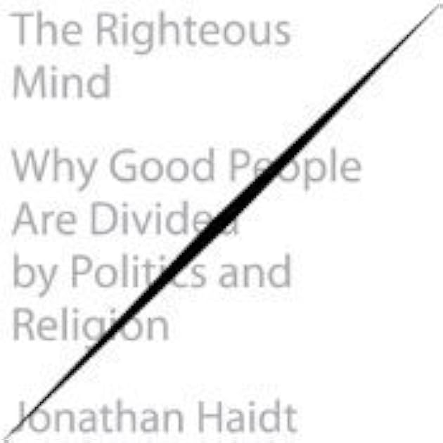 The Righteous Mind: Why Good People are Divided by Politics and Religion