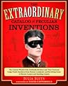 The Extraordinary Catalog of Peculiar Inventions: The Curious World of the Demoulin Brothers and their Fraternal Lodge Prank Machines - from Human Centipedes ... Goats to Electric Carpets and SmokingCamels