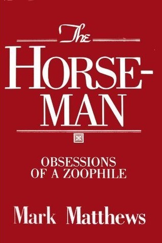 The Horseman: Obsessions of a Zoophile (New Concepts in Human Sexuality Series)