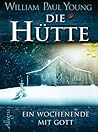 Die Hütte -  Ein Wochenende mit Gott by William Paul Young