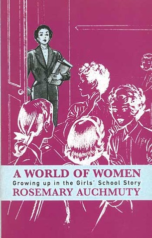 A World of Women: Growing Up in the Girls' School Story (Paperback)