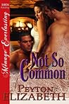 Not So Common by Peyton Elizabeth