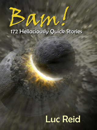 Bam! 172 Hellaciously Quick Stories