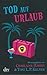 Tod auf Urlaub