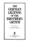 The German Legends of the Brothers Grimm, Volume 1 by Donald Ward