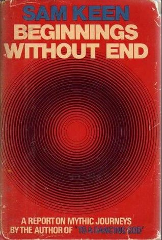 Beginnings without End: A Report On Mythic Journeys (Paperback)