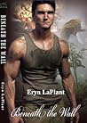 Beneath the Wall by Eryn LaPlant
