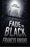 Fade to Black by Francis Knight
