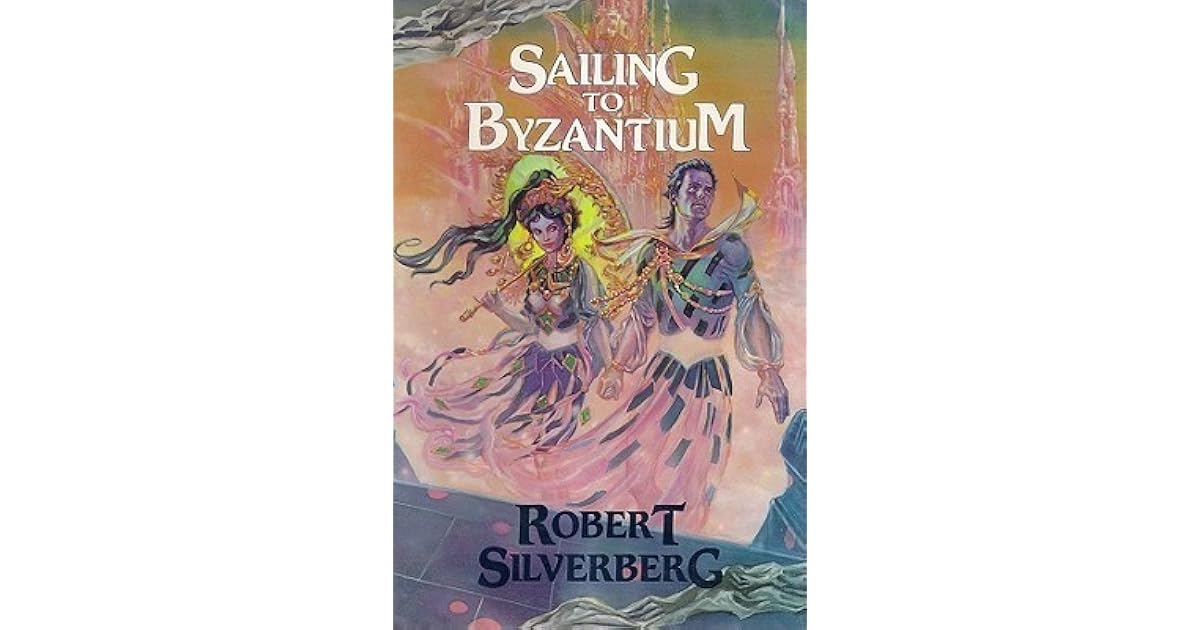 Sailing to Byzantium by Robert Silverberg
