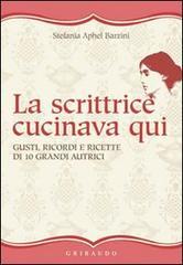 La scrittrice cucinava qui. Gusti, ricordi e ricette di 10 grandi autrici