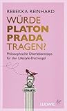 Würde Platon Prada tragen? Philosophische Überlebenstipps für den Lifestyle-Dschungel