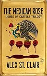 The Mexican Rose (House of Cartels Trilogy, #1) The Mexican Rose (House of Cartels Trilogy, #1)