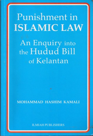 Punishment in Islamic Law, An Enquiry into the Hudud Bill of Kelantan