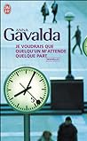 Je voudrais que quelqu'un m'attende quelque part by Anna Gavalda