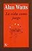 La vida como juego by Alan W. Watts La vida como juego by Alan W. Watts