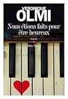 Nous étions faits pour être heureux by Véronique Olmi