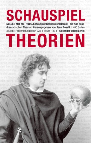 Seelen mit Methode - Schauspieltheorien vom Barock bis zum postdramatischen Theater
