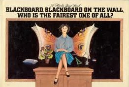 Blackboard, Blackboard on the wall, who is the fairest one of all?