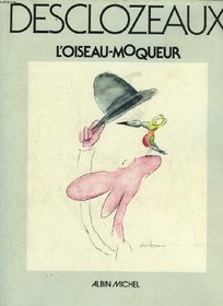 Desclozeaux: L'oiseau-moqueur : dessins, 1967-1977 (L'Œil à plume) (French Edition)