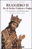 Ruggero II re di Sicilia, Calabria e Puglia. Un normanno nel Mediterraneo (Hardcover)