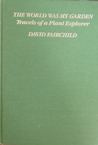 The World Was My Garden: Travels of a Plant Explorer (Hardcover)