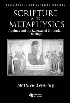 Scripture and Metaphysics: Aquinas and the Renewal of Trinitarian Theology (Challenges in Contemporary Theology)