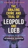 The Amazing Crime and Trial of Leopold and Loeb