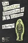 The Sinister Researches of C. P. Ransom by H. Nearing Jr.