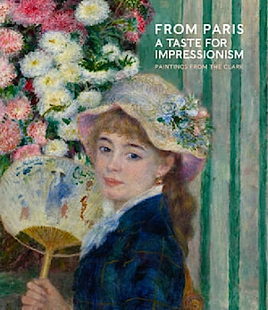 From Paris: A Taste For Impressionism. Paintings from the Clark