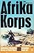 Afrika Korps (Illustrated History of World War II, Campaign Book #1)