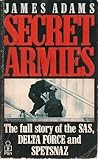 Secret Armies: The full story of the SAS, Delta Force and Spetsnaz