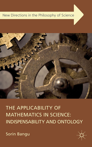The Applicability of Mathematics in Science: Indispensability and Ontology (New Directions in the Philosophy of Science)