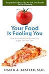 Your Food Is Fooling You by David A. Kessler