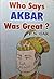 Who Says Akbar Was Great