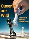 Queens are Wild by Jack Chaucer